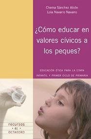 ¿Cómo educar en valores cívicos a los peques? : educación ética para la etapa infantil y primer ciclo de primaria - Sánchez Alcón, Chema; Navarro Navarro, Lola