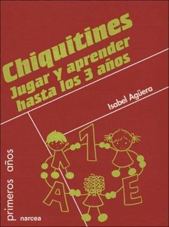 Chiquitines : jugar y aprender hasta los 3 años - Agüera Espejo-Saavedra, Isabel