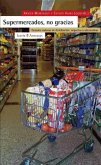 Supermercados, no gracias : grandes cadenas de distribución : impactos y alternativas
