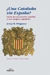 ¿Una Cataluña sin España? : carta de un escritor catalán a sus amigos españoles - Puigjaner i Matas, Josep Maria