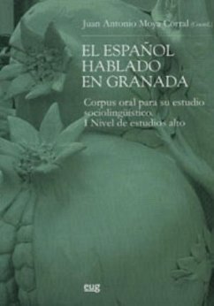 El español hablado en Granada : corpus oral para su estudio sociolingüístico, I nivel de estudio alto - Moya Corral, Juan Antonio