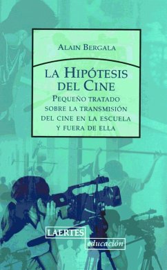 La hipótesis del cine : pequeño tratado sobre la transmisión del cine en la escuela y fuera de ella - Bergala, Alain