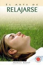 El arte de relajarse : para vivir sano y feliz, liberando el cuerpo y el espíritu de toda tensión - Rouet, Marcel