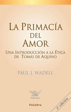 La primacía del amor : una introducción a la ética de Tomás de Aquino - Bravo Gallardo, Carlos; Wadell, Paul J.