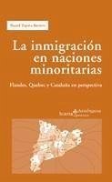 La inmigración en naciones minoritarias : Flandes, Quebec y Cataluña en perspectiva - Zapata Barrero, Ricard