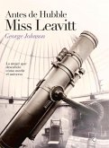 Antes de Hubble, Miss Leavitt: La Mujer Que Descubrió Cómo Medir El Universo