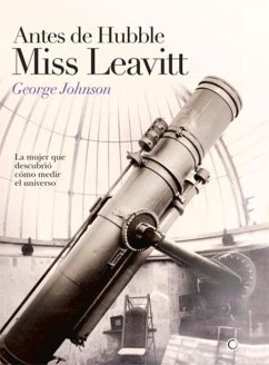 Antes de Hubble, Miss Leavitt: La Mujer Que Descubrió Cómo Medir El Universo - Johnson, George