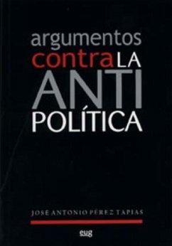 Argumentos contra la antipolítica - Pérez Tapias, José Antonio