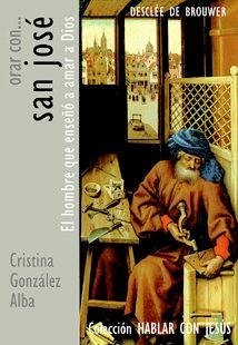 Orar con-- San José : El hombre que enseñó a orar a Dios - González Alba, Cristina