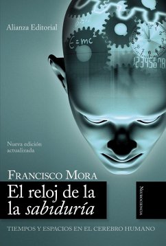 El reloj de la sabiduría : tiempos y espacios en el cerebro humano - Mora Teruel, F.