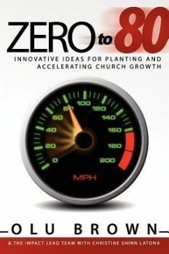 Zero to 80: Innovative Ideas for Planting and Accelerating Church Growth - Brown, Olu; The Impact Lead Team, Impact Lead Team; Latona, Christine Shinn