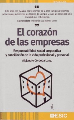 El corazón de las empresas : responsabilidad social corporativa y conciliación de la vida profesional y personal - Córdoba, Alejandro