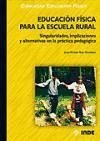 Educación física para la escuela rural : singularidades, implicaciones y alternativas en la práctica pedagógica - Ruiz Omeñaca, Jesús Vicente