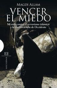 Vencer el miedo : mi vida contra el terrorismo islámico y la inconsciencia de Occidente - Allam, Magdi