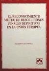 RECONOCIMIENTO MUTUO DE RESOLUCIONES PENALES DEFINITIVAS EN LA UNION EUROPEA