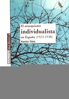 El anarquismo individualista en España (1923-1938) - Díez Rodríguez, Xavier; Díez Royo, Javier