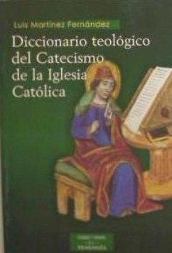 Diccionario teológico del catecismo de la Iglesia Católica - Martínez Fernández, Luis