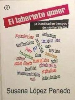 El laberinto queer : la identidad en tiempos de neoliberalismo - López Penedo, Susana