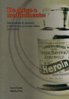 De droga a medicamento : vida cotidiana de pacientes y familiares en un ensayo clínico con heroína - Póo Ruiz, Mónica; Romo Avilés, Nuria