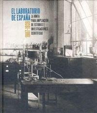 El laboratorio de España : la Junta para Ampliación de Estudios e Investigaciones Científicas (1907-1939)