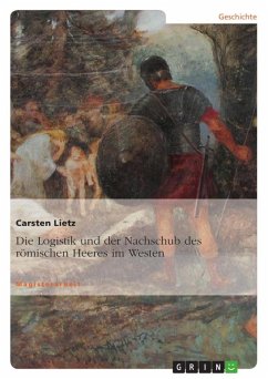 Die Logistik und der Nachschub des römischen Heeres im Westen - Lietz, Carsten