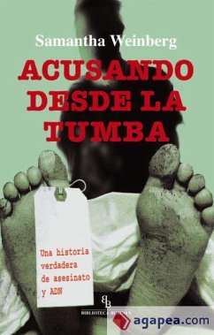 Acusando desde la tumba : una historia verdadera de asesinatos y ADN - Weinberg, Samantha