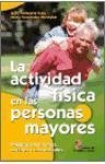 La actividad física en las personas mayores : implicaciones físicas, sociales e intelectuales - Valbuena Ruiz, Julio