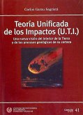Teoría Unificada de los Impactos (U.T.I.) : una nueva visión del interior de la Tierra y de los procesos geológicos de su corteza