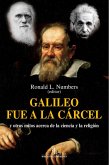 Galileo fue a la cárcel : y otros mitos acerca de la ciencia y la religión Galileo fue a la cárcel : y otros mitos acerca de la ciencia y la religión