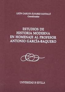 Estudio de Historia Moderna en homenaje al profesor Antonio García-Baquero - Álvarez Santaló, Carlos . . . [et al.