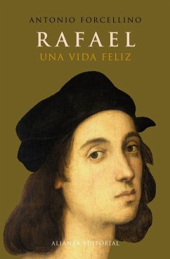 Rafael : una vida feliz - Forcellino, Antonio