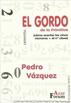 El Gordo de la Primitiva : cómo acertar los cinco número + el nº clave - Vázquez Rodríguez, José Pedro
