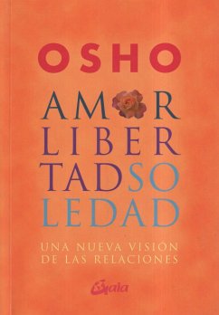 Amor, libertad y soledad : una nueva visión de las relaciones - Osho