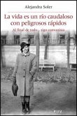 La vida es un río caudaloso con peligrosos rápidos : al final de todo-- sigo comunista