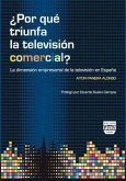 ¿Por qué triunfa la televisión comercial? : la dimensión empresarial de la televisión en España ¿Por qué triunfa la televisión comercial? : la dimensión empresarial de la televisión en España