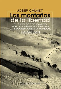 Las montañas de la libertad : el paso de evadidos por los Pirineos durante la Segunda Guerra Mundial, 1939-1944 - Calvet, J.; Mir Curcó, Conxita . . . [et al.