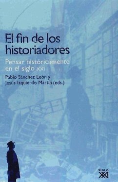 El fin de los historiadores : pensar históricamente en el siglo XXI