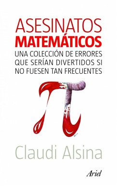 Asesinatos matemáticos : una colección de errores que serían divertidos si no fuesen tan frecuentes - Alsina, Claudi