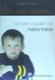 Esto, eso, aquello-- : también pueden ser malos tratos