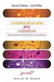 Cuidados musicales para cuidadores : musicoterapia autorrealizadora para el estrés asistencial