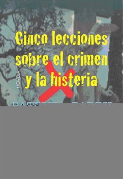 CINCO LECCIONES SOBRE EL CRIMEN Y LA HISTERIA
