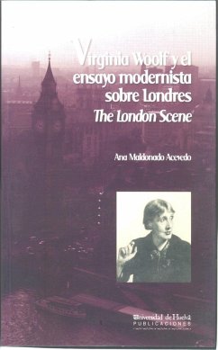 Virginia Woolf y el ensayo modernista sobre Londres : the londen scene - Maldonado Acevedo, Ana