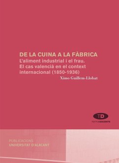 De la cuina a la fàbrica : l'aliment indistrial i el frau : el cas valencià en el context internacional (1850-1936) - Guillem Llobat, Ximo