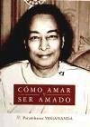 Cómo amar y ser amado - Yogananda, Paramahansa