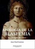 Apología de la blasfemia : en peligro de creer Apología de la blasfemia : en peligro de creer