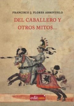 Del caballero y otros mitos-- - Flores Arroyuelo, Francisco J.