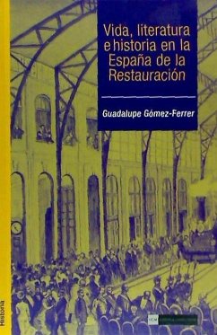 Vida, literatura e historia en la España de la Restauración - Gómez-Ferrer Morant, Guadalupe