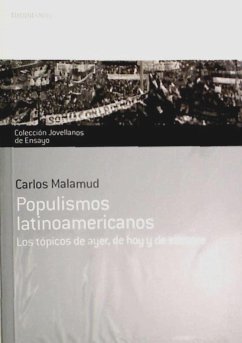 Populismos latinoamericanos : los tópicos de ayer, de hoy y de siempre - Malamud, Carlos