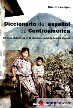 Diccionario del español de Centroamérica : los usos lingüísticos en la literatura social de América Central - Lévêque, Daniel
