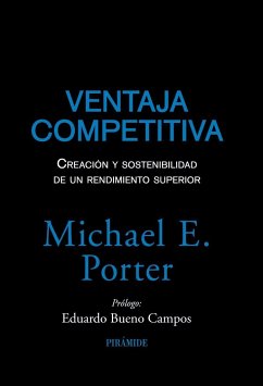 Ventaja competitiva : creación y sostenibilidad de un rendimiento superior - Porter, Michael E.
